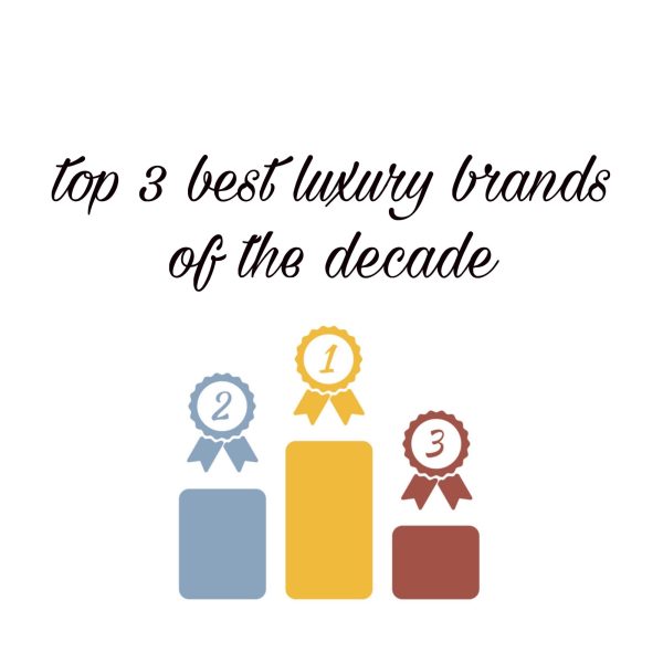 Top 3 Best Luxury Brands of The Decade